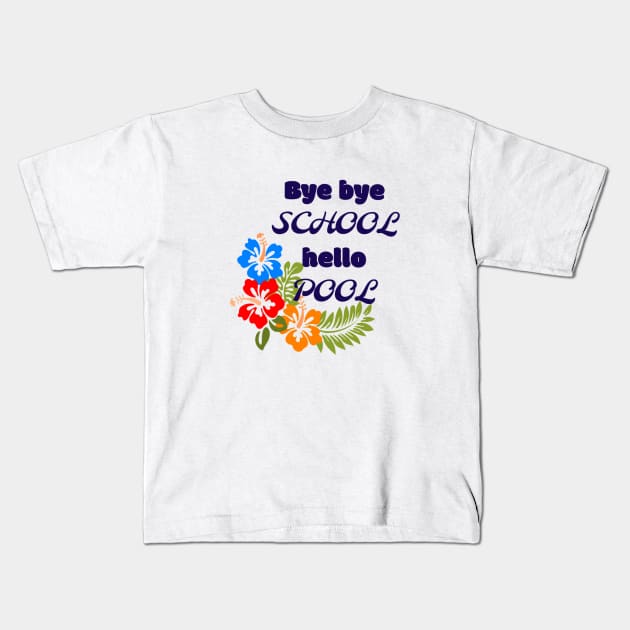 Bye bye school hello pool Kids T-Shirt by Pipa's design